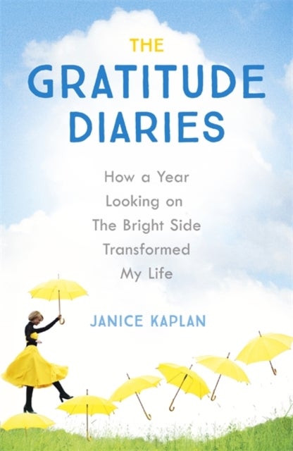 The Gratitude Diaries - How A Year Of Living Gratefully Changed My Life