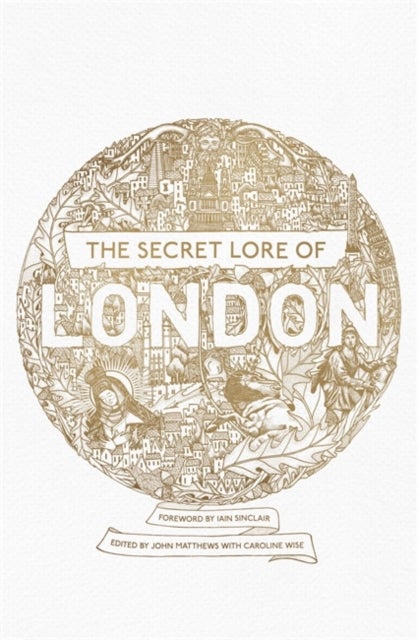 The Secret Lore of London - The city's forgotten stories and mythology