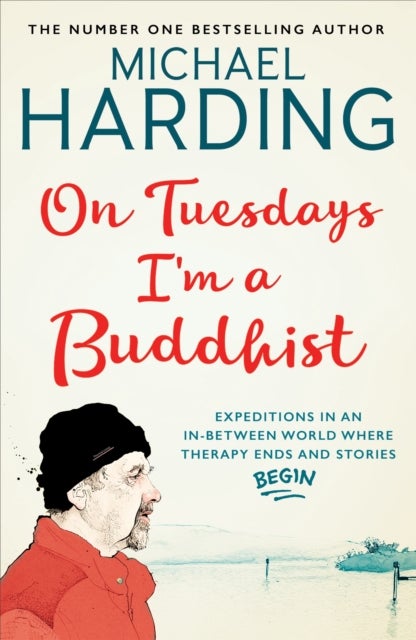 On Tuesdays I'm a Buddhist - Expeditions in an in-between world where therapy ends and stories begin