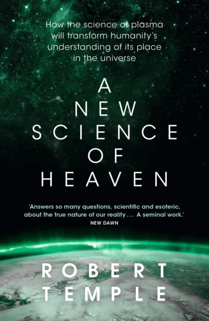 A New Science of Heaven - How the new science of plasma physics is shedding light on spiritual experience