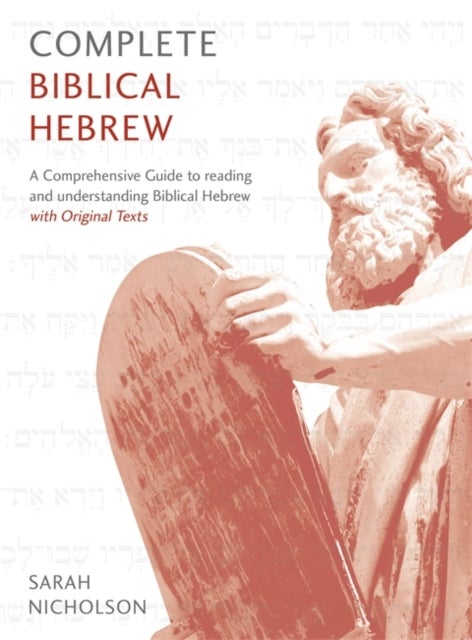 Complete Biblical Hebrew - A Comprehensive Guide to Reading and Understanding Biblical Hebrew, with Original Texts