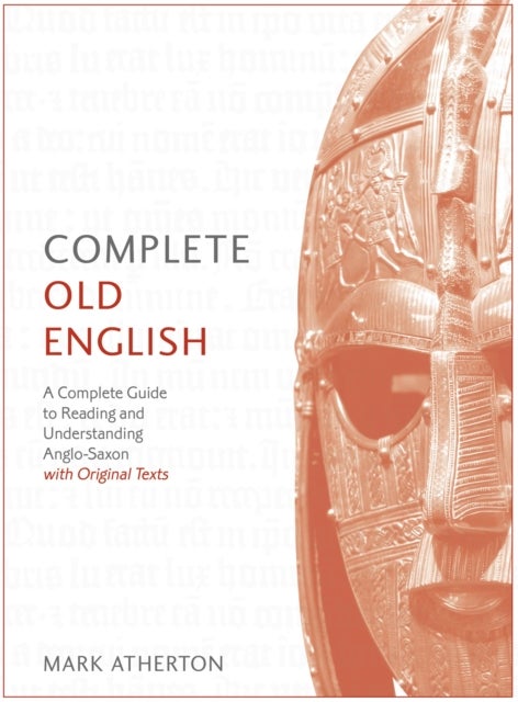 Complete Old English - A Comprehensive Guide to Reading and Understanding Old English, with Original Texts
