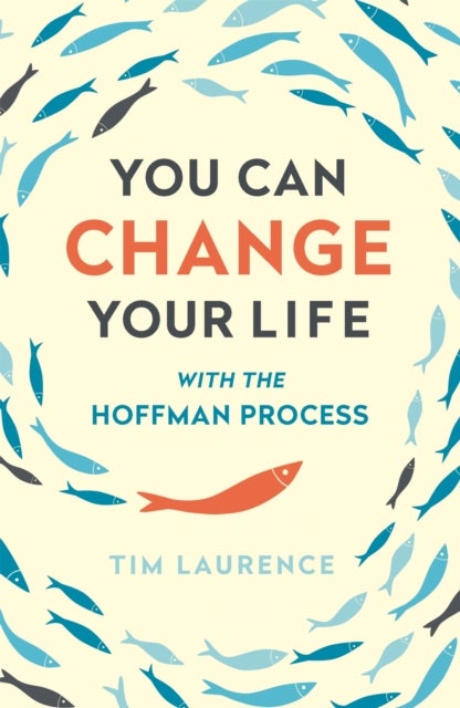 You Can Change Your Life - With the Hoffman Process