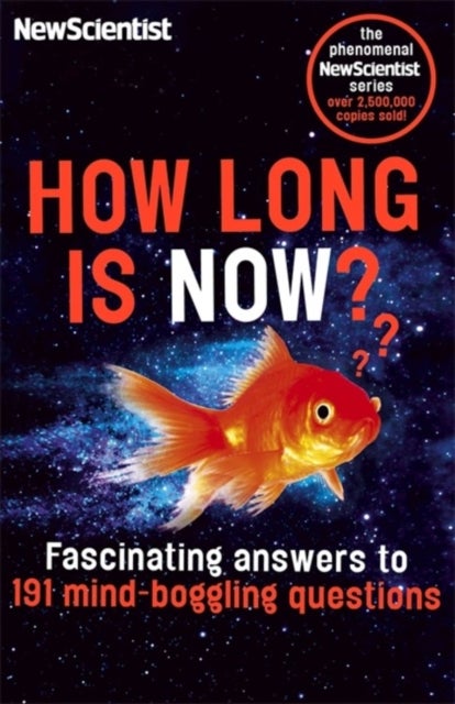 How Long is Now? - Fascinating Answers to 191 Mind-Boggling Questions