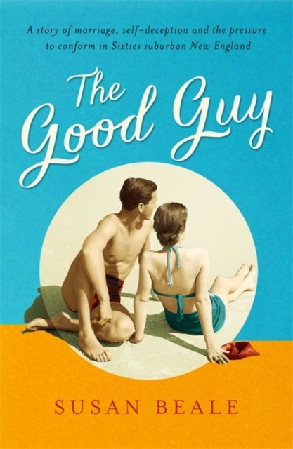 The Good Guy - A deeply compelling novel about love and marriage set in 1960s suburban America