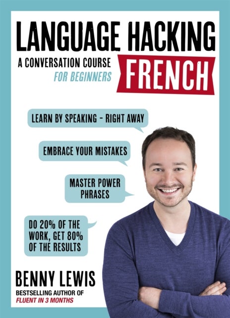 LANGUAGE HACKING FRENCH (Learn How to Speak French - Right Away) - A Conversation Course for Beginners