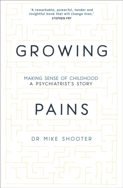 Growing Pains - Making Sense of Childhood - A Psychiatrist's Story
