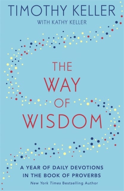 The Way of Wisdom - A Year of Daily Devotions in the Book of Proverbs (US title: God's Wisdom for Navigating Life)