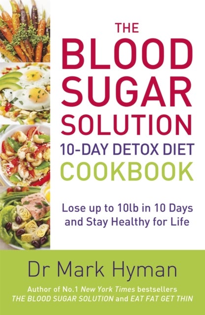 The Blood Sugar Solution 10-Day Detox Diet Cookbook - Lose up to 10lb in 10 days and stay healthy for life
