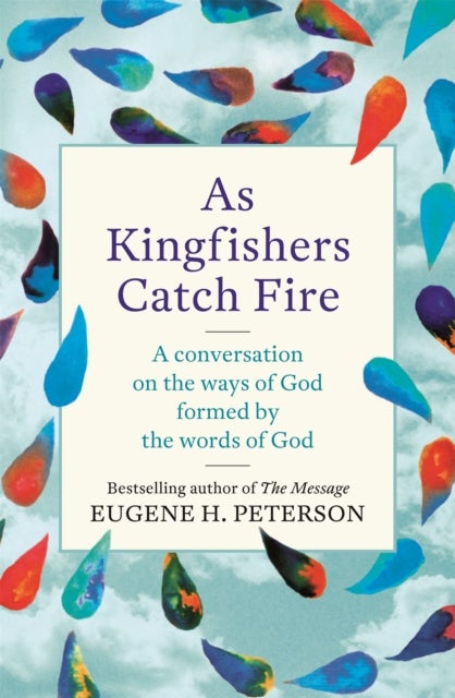 As Kingfishers Catch Fire - A Conversation on the Ways of God Formed by the Words of God
