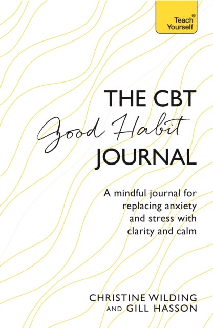CBT Good Habit Journal - A mindful journal for replacing anxiety and stress with clarity and calm