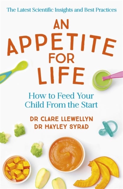 An Appetite for Life - How to Feed Your Child From the Start