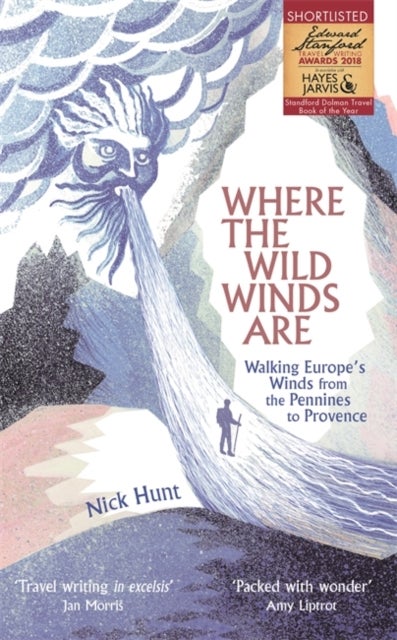 Where the Wild Winds Are - Walking Europe's Winds from the Pennines to Provence
