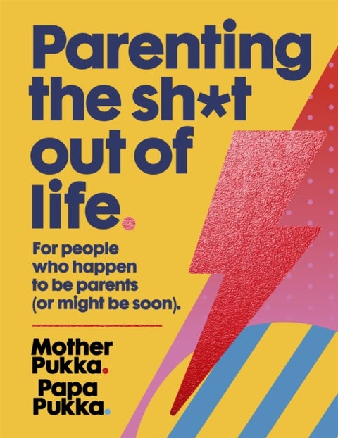 Parenting The Sh*t Out Of Life - For people who happen to be parents (or might be soon) The Sunday Times Bestseller
