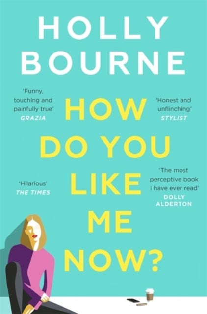 How Do You Like Me Now? - the hilarious and searingly honest novel everyone is talking about