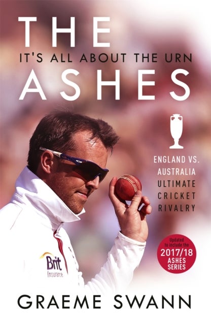 The Ashes: It's All About the Urn - England vs. Australia: ultimate cricket rivalry