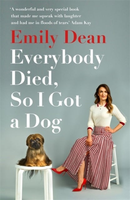 Everybody Died, So I Got a Dog - 'Will make you laugh, cry and stroke your dog (or any dog)' -Sarah Millican