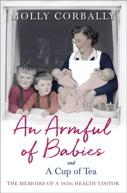 An Armful of Babies and a Cup of Tea - Memoirs of a 1950s NHS Health Visitor