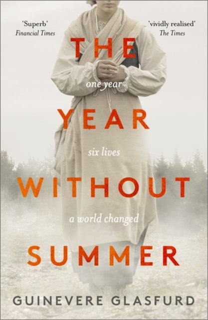 The Year Without Summer - 1816 - one event, six lives, a world changed - longlisted for the Walter Scott Prize 2021