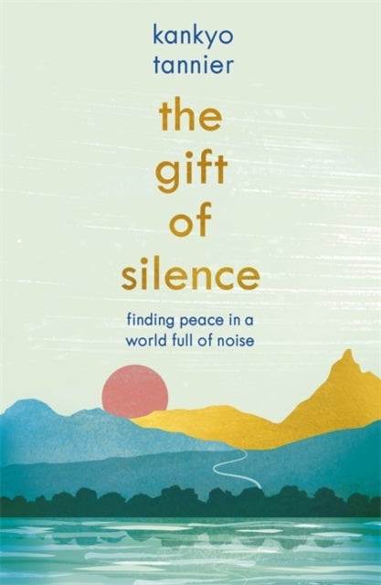 The Gift of Silence - Finding peace in a world full of noise