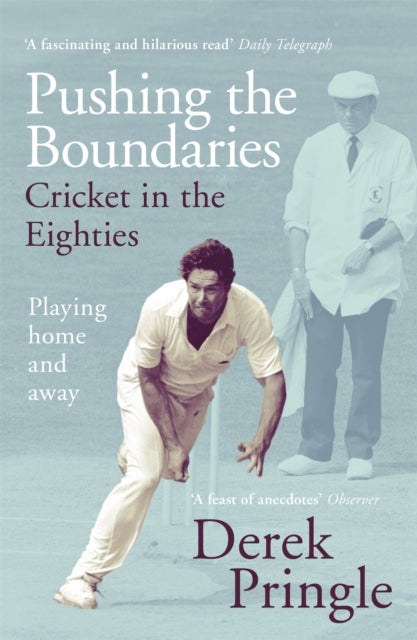 Pushing the Boundaries: Cricket in the Eighties - The Perfect Gift Book for Cricket Fans
