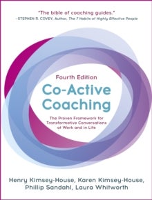 Co-Active Coaching - The proven framework for transformative conversations at work and in life - 4th edition