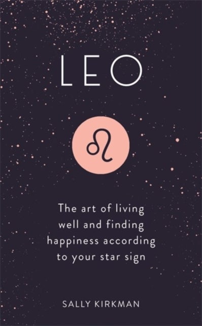 Leo - The Art of Living Well and Finding Happiness According to Your Star Sign