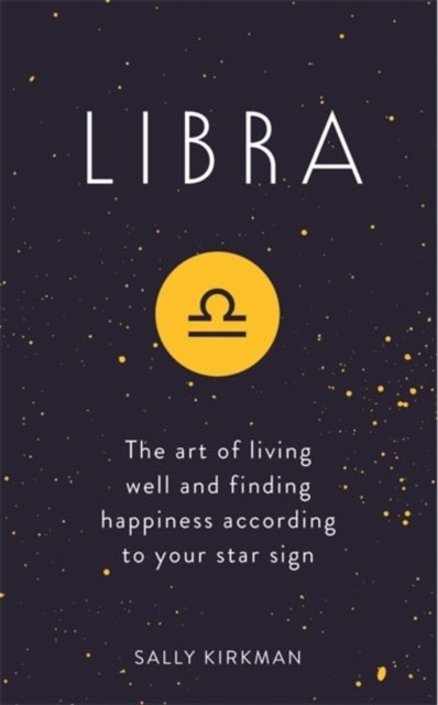 Libra - The Art of Living Well and Finding Happiness According to Your Star Sign