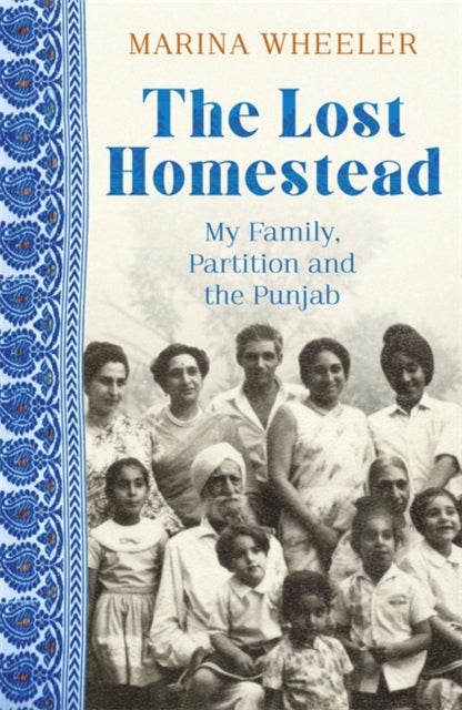 The Lost Homestead - My Mother, Partition and the Punjab