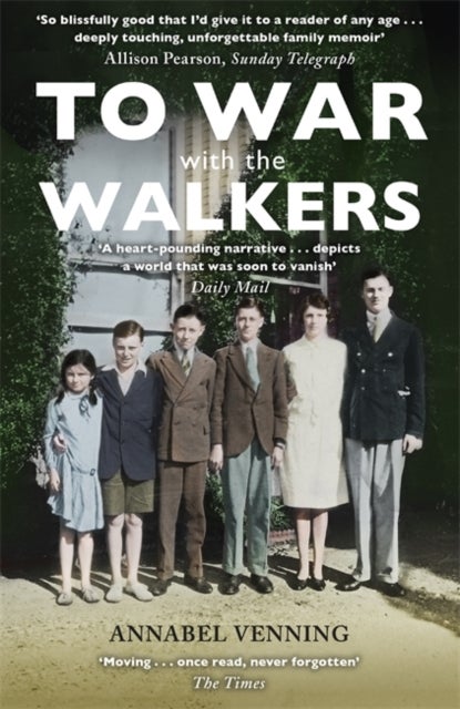 To War With the Walkers - One Family's Extraordinary Story of the Second World War