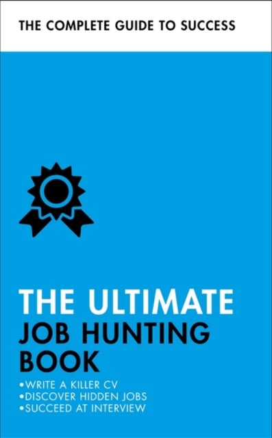 The Ultimate Job Hunting Book - Write a Killer CV, Discover Hidden Jobs, Succeed at Interview