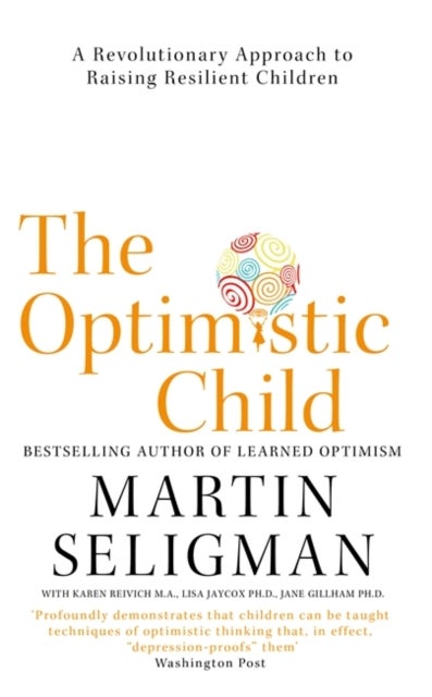 The Optimistic Child - A Revolutionary Approach to Raising Resilient Children
