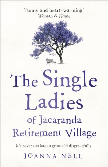 The Single Ladies of Jacaranda Retirement Village - An absolutely laugh out loud, heartwarming read of love, friendship and second chances at any age