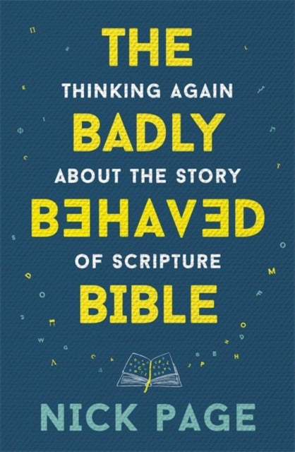 The Badly Behaved Bible - Thinking again about the story of Scripture