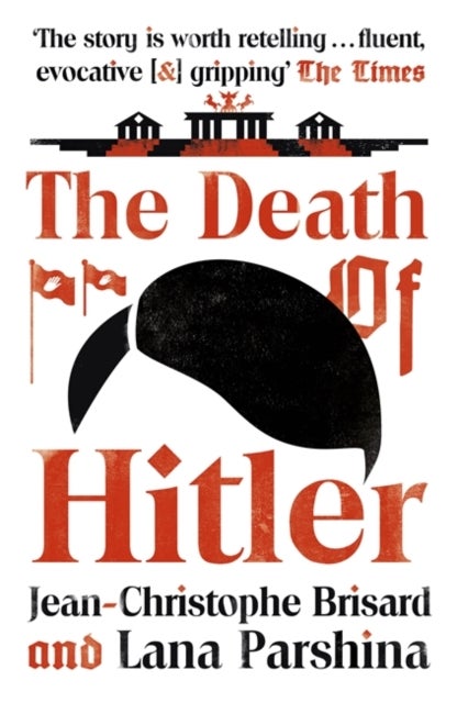 The Death of Hitler - The Final Word on the Ultimate Cold Case: The Search for Hitler's Body