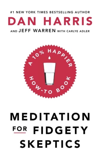 Meditation For Fidgety Skeptics - A 10% Happier How-To Book