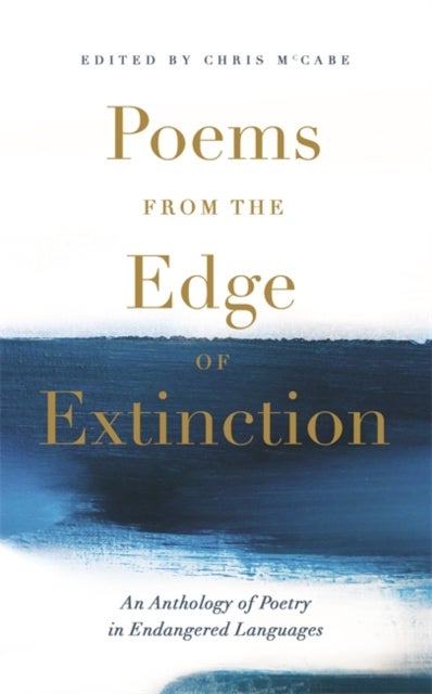Poems from the Edge of Extinction - The Beautiful New Treasury of Poetry in Endangered Languages, in Association with the National Poetr