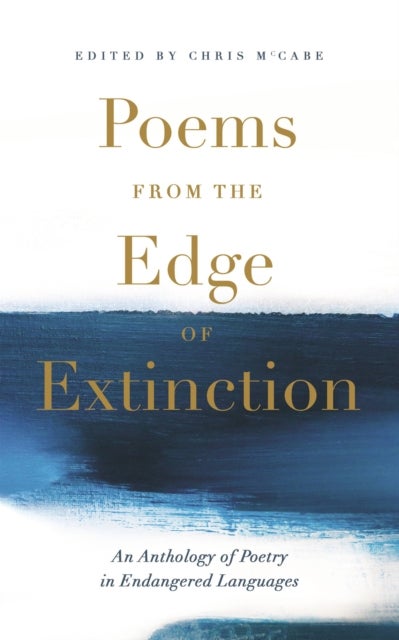 Poems from the Edge of Extinction - The Beautiful New Treasury of Poetry in Endangered Languages, in Association with the National Poetr