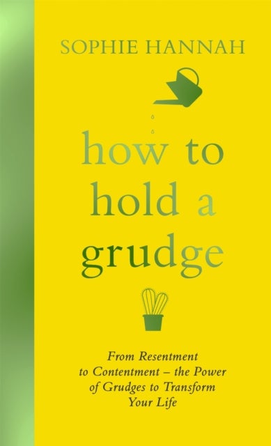 How to Hold a Grudge - From Resentment to Contentment - the Power of Grudges to Transform Your Life