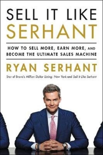 Sell It Like Serhant - How to Sell More, Earn More, and Become the Ultimate Sales Machine