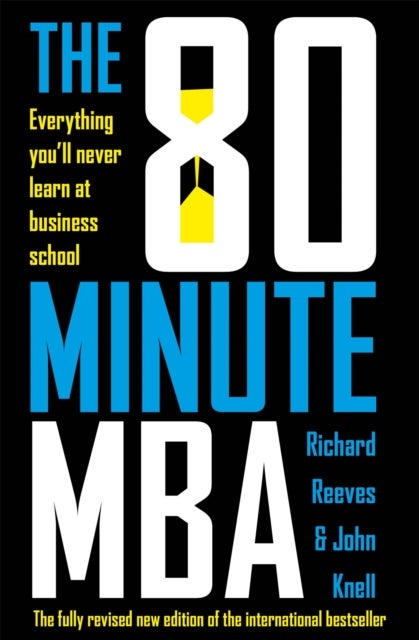 The 80 Minute MBA - Everything You'll Never Learn at Business School