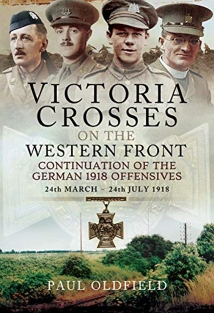 Bilde av Victoria Crosses On The Western Front - Continuation Of The German 1918 Offensives Av Paul Oldfield