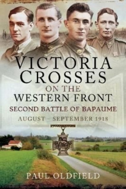 Bilde av Victoria Crosses On The Western Front Second Battle Of Bapaume Av Paul Oldfield
