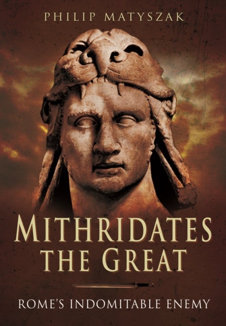 Bilde av Mithridates The Great: Rome&#039;s Indomitable Enemy Av Philip Matyszak
