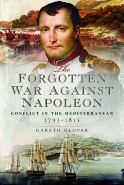 The Forgotten War Against Napoleon - Conflict in the Mediterranean