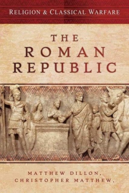 Bilde av Religion &amp; Classical Warfare: The Roman Republic Av Matthew Dillon, Christopher Matthew