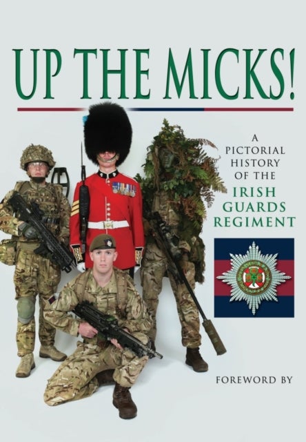 Bilde av Up The Micks! An Illustrated History Of The Irish Guards Av Irish Guards
