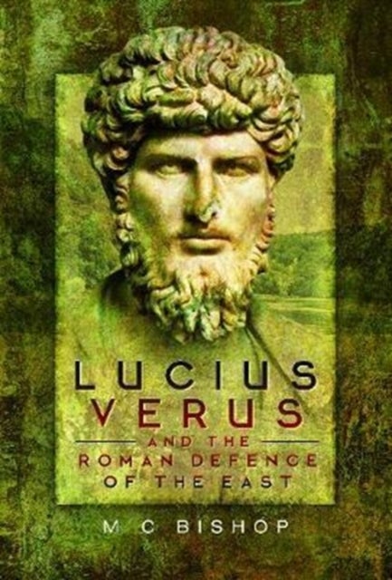 Bilde av Lucius Verus And The Roman Defence Of The East Av M. C. Bishop