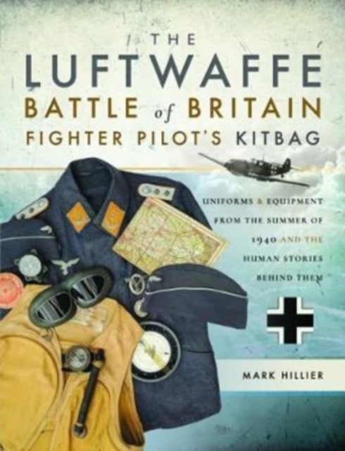 Bilde av The Luftwaffe Battle Of Britain Fighter Pilots&#039; Kitbag Av Mark Hillier