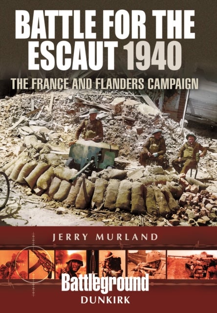 Bilde av Battle For The Escaut 1940: The France And Flanders Campaign Av Jerry Murland